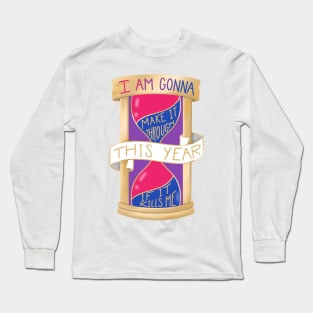 I Am Gonna Make It Through This Year If It Kills Me Long Sleeve T-Shirt